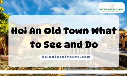 Hoi An Old Town What to See and Do