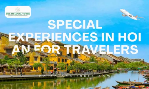Special Experiences in Hoi An for Travelers